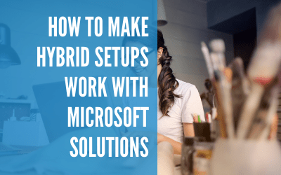 How To Make Hybrid Setups Work With Microsoft Solutions