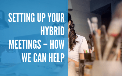 Setting Up Your Hybrid Meetings – How We Can Help